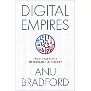 Digital Empires: The Global Battle to Regulate Technology