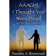 Aaagh! I Thought You Were Dead (And Other Psychic Adventures)