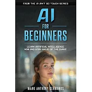AI for Beginners: Learn Artificial Intelligence Now and Stay Ahead of the Curve