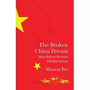 The Broken China Dream: How Economic Reform Revived Totalitarianism