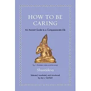 How to Be Caring: An Ancient Guide to a Compassionate Life