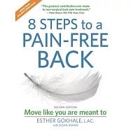 8 Steps to a Pain-Free Back: Natural Posture Solutions for Pain in the Back, Neck, Shoulder, Hip, Knee, and Foot