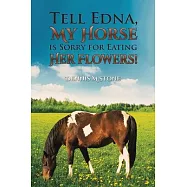 Tell Edna, My Horse Is Sorry for Eating Her Flowers!