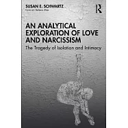 An Analytical Exploration of Love and Narcissism: The Tragedy of Isolation and Intimacy