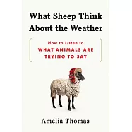 What Sheep Think about the Weather: How to Listen to What Animals Are Trying to Say