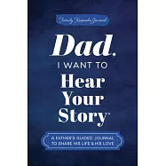 Dad, I Want to Hear Your Story: A Father’s Guided Journal to Share His Life & His Love