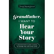 Grandfather, I Want to Hear Your Story: A Grandfather’s Guided Journal to Share His Life & His Love
