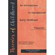 Theories of Childhood, Revised and Expanded Third Edition: An Introduction to Foundational Early Childhood Theorists