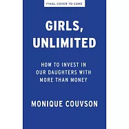 Girls, Unlimited: How to Invest in Our Daughters with More Than Money
