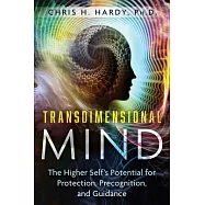 Transdimensional Mind: The Higher Self’s Potential for Protection, Precognition, and Guidance