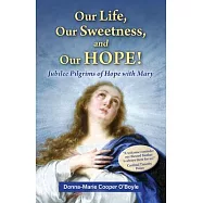 Our Life, Our Sweetness, and Our Hope!: Jubilee Pilgrims of Hope with Mary