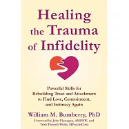 Healing the Trauma of Infidelity: Powerful Skills for Rebuilding Trust and Attachment to Find Love, Commitment, and