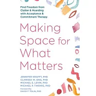 Making Space for What Matters: Find Freedom from Clutter and Hoarding with Acceptance and Commitment Therapy