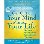 Get Out of Your Mind and Into Your Life: The New Acceptance and Commitment Therapy