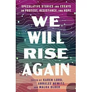 We Will Rise Again: Speculative Stories about Political Protest, Resistance, and Hope