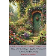 The Frances Hodgson Burnett Collection: The Secret Garden, A Little Princess, and Little Lord Fauntleroy