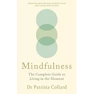 Mindfulness: The Complete Guide to Living in the Moment