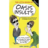 The Little Book of Oasis Insults: The Hilarious and Unofficial Book of Gallagher Brothers&rsquo; Quotes