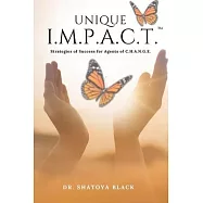 Unique I.M.P.A.C.T.: Strategies of Success for Agents of C.H.A.N.G.E.