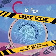 C Is for Crime Scene: A Forensics A to Z Book