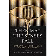 Then May the Senses Fall: Evelyn Underhill&rsquo;s Forgotten Fiction