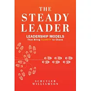 The Steady Leader: Leadership Models That Bring Clarity to Chaos