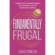 Fundamentally Frugal: A Woman’s Guide to Becoming Financially Savvy, Intentionally Debt Free and Irresistibly Abundant