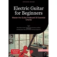Electric Guitar for Beginners: Master the Guitar Fretboard & Essential Chords: A Step-by-Step Guide to Guitar Theory, Guitar Exercises, and Basic Tec