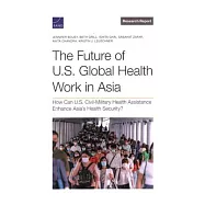 The Future of U.S. Global Health Work in Asia: How Can U.S. Civil-Military Health Assistance Enhance Asia’s Health