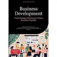 Business Development: From Strategic Planning to Online Business Success: Master Business Intelligence, E-Commerce Strategies, and Enterpris