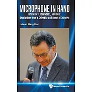 Microphone in Hand: Interviews, Forewords, Reviews: Revelations from a Scientist and about a Scientist