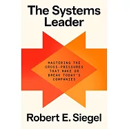 The Systems Leader: Mastering the Cross-Pressures That Make or Break Today’s Companies