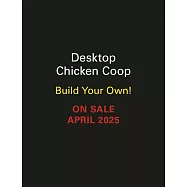 Desktop Chicken Coop: Build Your Own!