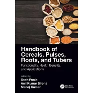 Handbook of Cereals, Pulses, Roots, and Tubers: Functionality, Health Benefits, and Applications