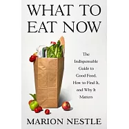 What to Eat Now: The New Essential Guide to Good Food, How to Find It, and Why