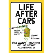 Life After Cars: Freeing Ourselves from the Tyranny of the Automobile
