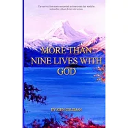 More Than Nine Lives with God: The survival from many unexpected perilous events that would be impossible without