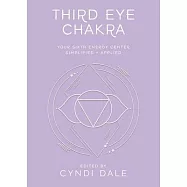 Third Eye Chakra: Your Sixth Energy Center Simplified and Applied