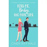 Kiss Me, Baby, One More Time: A Maple Creek Romantic Comedy