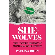 She-Wolves: The Untold History of Women on Wall Street