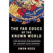 The Far Edges of the Known World: Life Beyond the Borders of Ancient Civilization