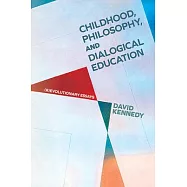 Childhood, Philosophy, and Dialogical Education: (R)Evolutionary Essays