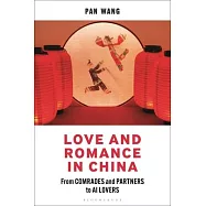 Transforming Love in China: From Revolutionary Comrades to Emotional Traders