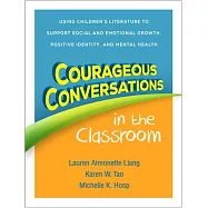 Courageous Conversations in the Classroom: Using Children&rsquo;s Literature to Support Social and Emotional Growth, Positive