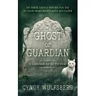 Ghost and Guardian: A Guidebook for the Pre-Dead