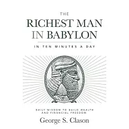 The Richest Man in Babylon in Ten Minutes a Day: Daily Wisdom to Build Wealth and Financial Freedom
