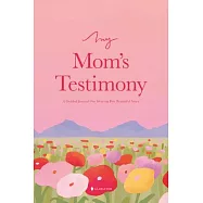 My Mom&rsquo;s Testimony (Hc): A Guided Journal for Sharing Her Beautiful Story