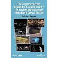 Contemporary Artists Respond to Samuel Beckett / Les artistes contemporains r&eacute;pondent &agrave; Samuel Beckett; Six Essays