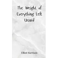 The Weight of Everything Left Unsaid