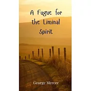 A Fugue for the Liminal Spirit